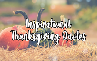 49 + Inspirational Thanksgiving Quotes to Share With Your Friends and Family